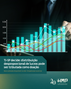 TJ-SP confirma incidência de ITCMD sobre distribuição desproporcional de lucros