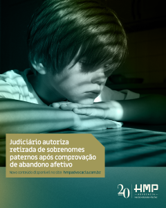 Judiciário autoriza retirada de sobrenomes paternos após comprovação de abandono afetivo