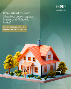 União estável posterior à hipoteca pode assegurar impenhorabilidade do imóvel