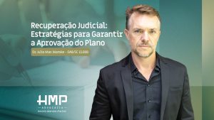 Recuperação Judicial: Estratégia para garantir a Aprovação do Plano – Dr. Julio Max Manske – OABSC 13.088